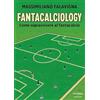 Terebinto Edizioni Fantacalciology. Come sopravvivere al fantacalcio