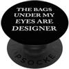 SARCASTIC CASUAL Le borse sotto i miei occhi sono designer PopSockets PopGrip Adesivo