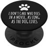 Hi Doggy Non mi importa chi muore in un film, finché il cane vive PopSockets PopGrip Adesivo