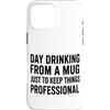 happy hour, brunch, tailgating Custodia per iPhone 16 Pro Max Giorno Bere Da Divertente Sarcastico collega