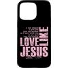 Funny Faith Quotes and Christian Humor G Custodia per iPhone 15 Pro Max Amore come Gesù Giovanni 13 34 Citazione della Scrittura Cristiana Fede