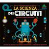 Editoriale Scienza La scienza dei circuiti. Esplora il sorprendente mondo dell'elettricità. Ediz. a colori. Con led, nastro di alluminio, portabatterie