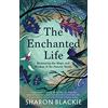 September The Enchanted Life: Reclaiming the Magic and Wisdom of the Natural World