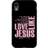 Funny Faith Quotes and Christian Humor G Custodia per iPhone XR Amore come Gesù Giovanni 13 34 Citazione della Scrittura Cristiana Fede