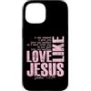Funny Faith Quotes and Christian Humor G Custodia per iPhone 15 Amore come Gesù Giovanni 13 34 Citazione della Scrittura Cristiana Fede