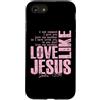 Funny Faith Quotes and Christian Humor G Custodia per iPhone SE (2020) / 7/8 Amore come Gesù Giovanni 13 34 Citazione della Scrittura Cristiana Fede