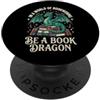 Libro Drago Lettura Lettore Fantasia In A World Of Bookworms Be A Book Dragon PopSockets PopGrip Adesivo
