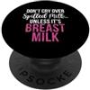 New Mom Gifts Non piangere per il latte versato a meno che non sia il latte materno New Mom PopSockets PopGrip Adesivo