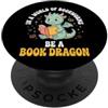 Libro Drago Lettura Lettore Fantasia In A World Of Bookworms Be A Book Dragon PopSockets PopGrip Adesivo