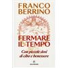 LIBRO FERMARE IL TEMPO CON PICCOLE DOSI DI CIBO E BENESSERE - FRANCO BERRINO