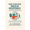 notionpress.com How to Win Over Insulin Resistance: A Simple Guide to Understanding and Reversing the Root Cause of Weight Gain, Fatigue, and Diabetes Risk — Naturally