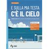SEI E sulla mia testa c'è il cielo. Corso di IRC. Con nulla osta CEI. Per le Scuole superiori. Con e-book. Con espansione online