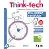 SEI Think-tech. Immagina e crea con metodo. Tecnologia & Disegno. Con Informatica creativa, Nuove Indicazioni. Per la Scuola media. Con e-book. Con espansione online