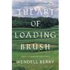 Wendell Berry The Art of Loading Brush (Tascabile)