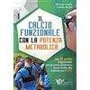 CALZETTI MARIUCCI Il calcio funzionale con la potenza metabolica. Con 76 sedute programmate per un carico metabolico basso-medio-alto e testate con il GPS