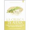 IL PUNTO D'INCONTRO La crusca di avena. Il miglior alleato per dimagrire in modo sano. Ideale complemento alla dieta Dukan