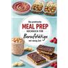 Verlagshaus Nordberg Das praktische Meal Prep Kochbuch für Berufstätige mit wenig Zeit: Durchdacht planen, gesund essen - Alltagstaugliche Rezepte für eine entspannte Arbeitswoche