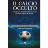 Frick Edizioni Il calcio occulto: Un'indagine simbolica ed esoterica sul gioco più seguito del mondo