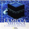 WS WHITE STAR PUBLISHERS La Mecca e Medina. Le città sante dell'Islam. Ediz. illustrata