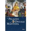 Electa Il Palazzo Ducale di Mantova. Ediz. illustrata
