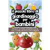 Il Piccolo Libro Di Giardinaggio per Bambini: Una Guida per Imparare a Coltivare
