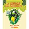 Ross Burach La Oruga Muy Impaciente (the Very Impatient Caterpillar) (Tascabile)