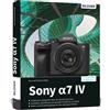 Buch Sony Alpha 7 IV - La guida pratica completa alla vostra fotocamera! "