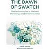 Business Expert Press The Dawn of Swatch: Timeless Strategies in Business, Marketing, and Entrepreneurship