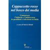 Guerini E Associati Cappuccetto Rosso nel bosco dei media. Comunicare l'infanzia e l'adolescenza in quotidiani e televisioni in Italia
