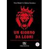 Pav Edizioni Un giorno da leoni. La lotta che ho vissuto, la consapevolezza che mi ha salvato