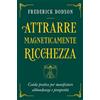 Spazio Interiore Attrarre magneticamente ricchezza. Guida pratica per manifestare abbondanza e prosperità