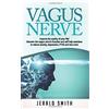 Jerald Smith Vagus Nerve: Improve the quality of your life! Discover (Tascabile)
