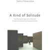 Jamie Howison A Kind of Solitude: How Pacing the Cage with an Icon a (Tascabile)