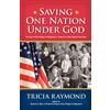 Tricia Raymond Saving One Nation Under God, The Role of the Pledge o (Tascabile)