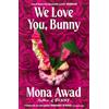 Simon + Schuster UK We Love You, Bunny: The dazzlingly original romp in the Bunny-verse from the queen of the fever dream