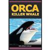 CreateSpace Independent Publishing Platf Orca - Killer Whale: Extraordinary Animal Photos & Facinating Fun Facts For Kids (Weird & Wonderful Animals)