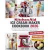 Grapevine Kitchen Aid Ice Cream Maker Cookbook 2026: The Foolproof Guide to Mastering Your Stand Mixer Attachment for Delicious Homemade Ice Cream, Gelato, and Sorbet