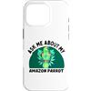 Parrot and Pet Bird Owners Custodia per iPhone 16 Pro Ask Me About My Amazon Parrot - Proprietario di uccelli