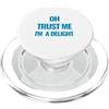 Cool and Fun Design Gifts Oh Trust Me I'm A Delight Design divertente e delizioso PopSockets PopGrip per MagSafe