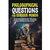 Book Bound Studios Philosophical Questions for Curious Minds: 497 Philosophical Questions About Ethics, Politics, Religion, Consciousness, Free Will, the Mind-Body Problem, Knowledge and Truth, and More