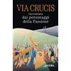 Via crucis raccontata dai personaggi della Passione