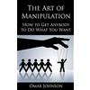 CreateSpace Independent Publishing Platf The Art Of Manipulation: How to Get Anybody to Do What You Want