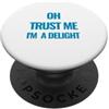 Cool and Fun Design Gifts Oh Trust Me I'm A Delight Design divertente e delizioso PopSockets PopGrip Adesivo