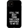 Sarcastic Moody Ex Girlfriend Boyfriend Custodia per iPhone 11 Ancora la cosa migliore che sia mai successa al mio ex Witty