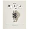 Cassell The Rolex Legacy: The History of Rolex Through 120 Seminal and Rare Watches