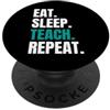 Regali Per La Giornata Mondiale Degli In Eat Sleep Teach Repeat Insegnante Docente Maestro Detti PopSockets PopGrip Adesivo