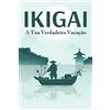 Sherry Lee IKIGAI A tua verdadeira vocação (Tascabile)