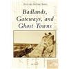 Jan Cerney Badlands, Gateways, and Ghost Towns (Tascabile)