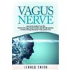 Jerald Smith Vagus Nerve: Improve the quality of your life! Discover (Tascabile)