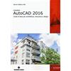 TECNICHE NUOVE Autodesk AutoCad 2016. Guida di base per architettura, meccanica e design